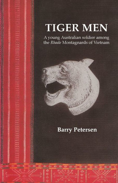 Tiger Men: A young Australian soldier among the Rhade Montagnard of Vietnam
