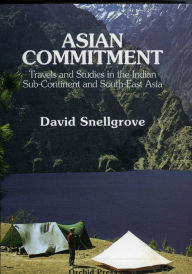 Title: Asian Commitment: Travels and Studies in the Indian Sub-Continent and South-East Asia, Author: David L. Snellgrove