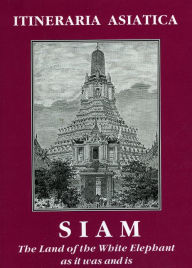 Title: Siam: The Land of the White Elephant / Edition 2, Author: George B. Bacon