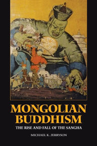Title: Mongolian Buddhism: The Rise and Fall of the Sangha, Author: Michael K. Jerryson
