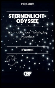 Title: Sternenlicht-Odyssee: Erforschung der Tiefen des Kosmos, Author: Can Bartu H.