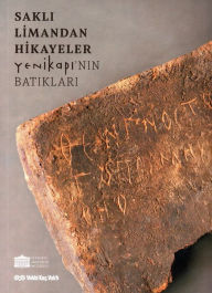 Title: Sakli Limandan Hikayeler: Yenikapi'nin Batiklari, Author: Zeynep Kiziltan