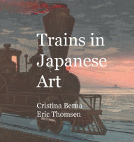 Title: Trains in Japanese Art, Author: Cristina Berna