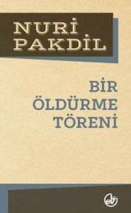 Title: Bir Öldürme Töreni, Author: Nuri Pakdil