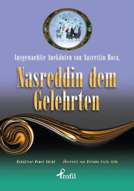 Title: Ausgewaehlte Anekdoten von Nasrettin Hoca, Nasreddin Dem Gelehrten, Author: Dilruba Leyla Açba