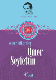 Title: Ömer Seyfettin - Seçme Hikâyeler, Author: Demet Küçük