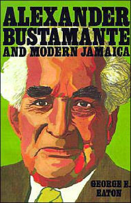 Title: Alexander Bustamante and Modern Jamaica, Author: George E Eaton