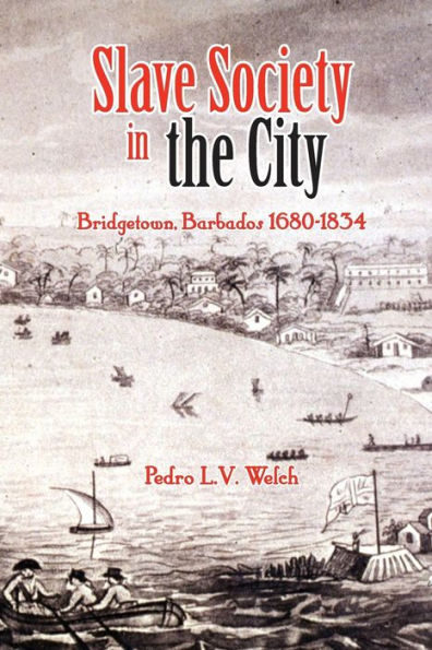 Slave Society in the City: Bridgetown, Barbados 1680-1834