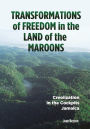 Transformations of Freedom in the Land of the Maroons: Creolization in the Cockpits Jamaica