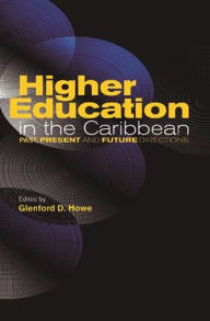 Title: Higher Education in the Caribbean: Past, Present And Future Directions, Author: Glenford D. Howe