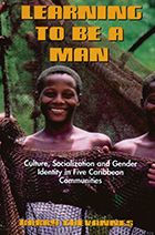 Title: Learning to Be a Man: Culture, Socialization and Gender Identity in Five Caribbean Communities, Author: Barry Chevannes
