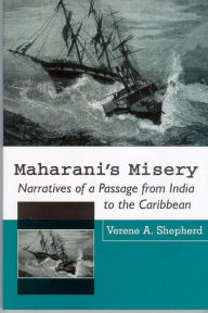 Title: Maharant's Misery: Narratives of a Passage from India, Author: Verene A Shepherd