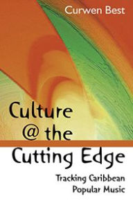 Title: Culture at the Cutting Edge: Tracking Caribbean Popular Music, Author: Curwen Best