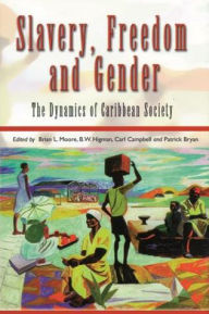 Title: Slavery, Freedom and Gender: The Dynamics of Caribbean Society, Author: Brian L. Moore