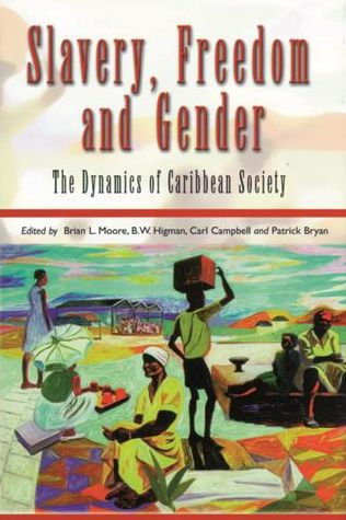 Slavery, Freedom and Gender: The Dynamics of Caribbean Society