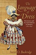 Title: The Language of Dress: Resistance and Accommodation in Jamaica 1750-1890, Author: Steeve O. Buckridge