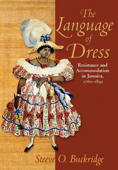 The Language of Dress: Resistance and Accommodation in Jamaica 1750-1890