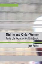 Midlife and Older Women: Family Life, Work And Health in Jamaica