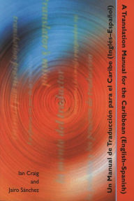 Title: A Translation Manual for the Caribbean (English-Spanish)/Un Manual de Traduccion para el Caribe(Ingles-Espanol), Author: Ian Stuart Craig