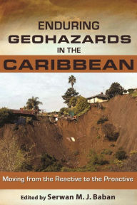 Title: Enduring Geohazards in the Caribbean: Moving from the Reactive to the Proactive, Author: Serwan M.J. Baban