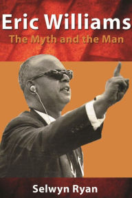Title: Eric Williams: The Myth and the Man, Author: Selwyn Ryan