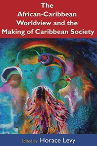 The African-Caribbean Worldview and the Making of Caribbean Society