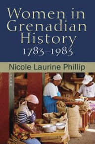 Title: Women in Grenadian History, 1783-1983, Author: Nicole Laurine Phillip