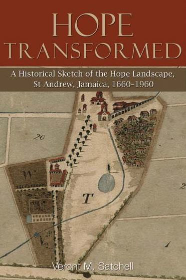Hope Transformed: A Historical Sketch of the Hope Landscape, St Andrew, Jamaica, 1660-1960