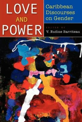 Love and Power: Caribbean Discourses on Gender