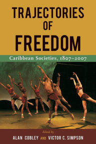 Title: Trajectories of Freedom: Caribbean Societies, 1807-2007, Author: Alan Cobley