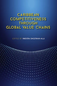 Title: Caribbean Competitiveness through Global Value Chains, Author: Indera Alli