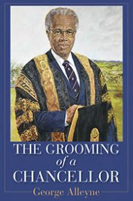 Title: The Grooming of a Chancellor, Author: George Alleyne