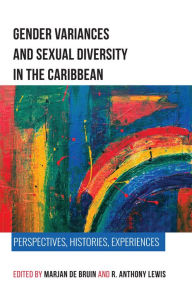 Title: Gender Variances and Sexual Diversity in the Caribbean: Perspectives, Histories, Experiences, Author: Marjan de Bruin