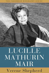 Title: Lucille Mathurin Mair, Author: Verene A. Shepherd