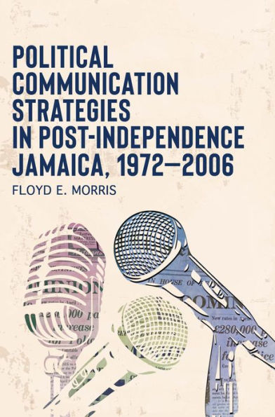 Political Communication Strategies Post-Independence Jamaica, 1972-2006