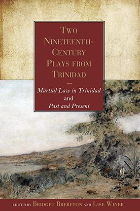 Two Nineteenth-Century Plays from Trinidad: Martial Law Trinidad and Past Present