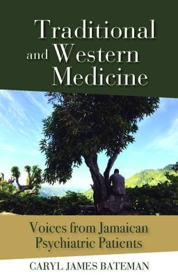 Traditional and Western Medicine: Voices from Jamaican Psychiatric Patients