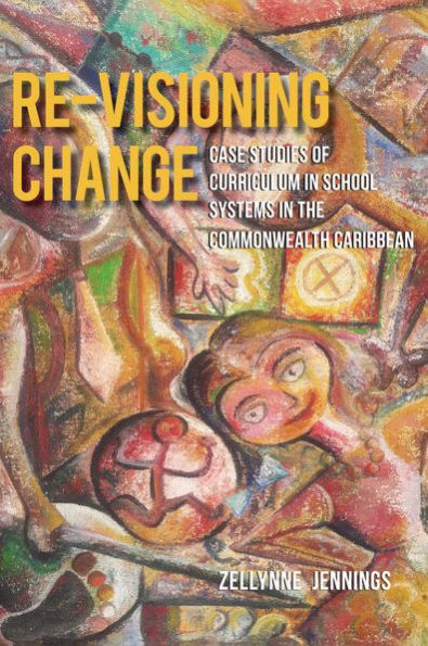 Re-Visioning Change: Case Studies of Curriculum School Systems the Commonwealth Caribbean
