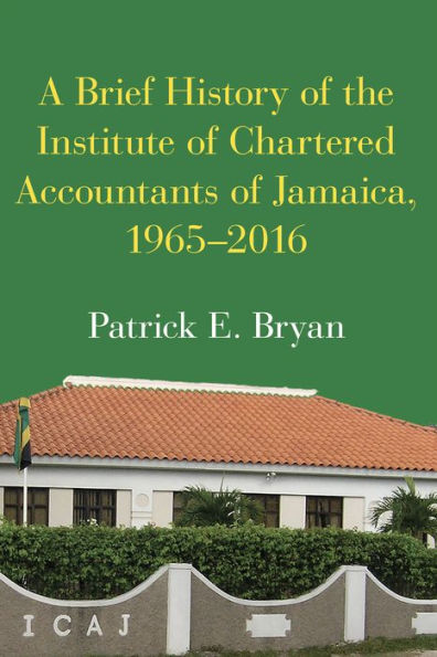 A Brief History of the Institute Chartered Accountants Jamaica, 1965-2016