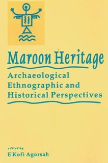 Maroon Heritage: Archaeological, Ethnographic and Historical Perspectives