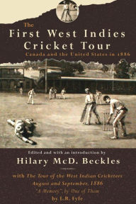 Title: The First West Indies Cricket Tour: Canada and the United States in 1866, Author: Hilary McD. Beckles