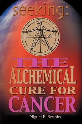 Seeking: The Alchemical Cure for Cancer