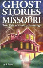 Ghost Stories of Missouri: True Tales of Ghostly Hountings