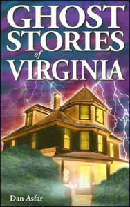 Title: Ghost Stories of Virginia, Author: Dan Asfar