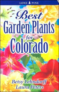 Title: Best Garden Plants for Colorado, Author: Betsy Lendhorff