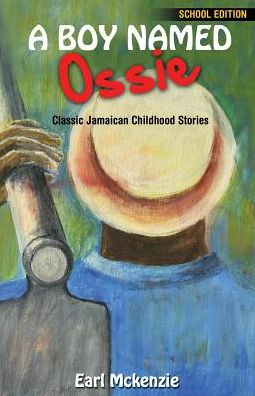 A Boy Named Ossie: Classic Jamaican Childhood Stories School Edition