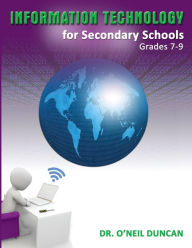 Title: Information Technology for Secondary Schools Grades 7-9, Author: Dr. O'Neil Duncan