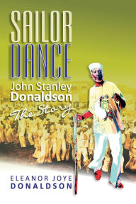 Title: Sailor Dance: John Stanley Donaldson - The Story, Author: Eleanor Joye Donaldson