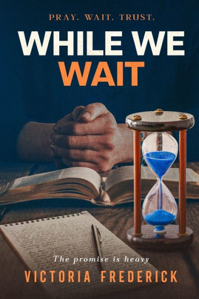 While We Wait: Pray. Wait. Trust.