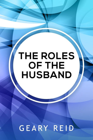 The Roles of the Husband: Being a good husband means knowing and being there for your wife.